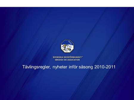 SVENSKA SKIDFÖRBUNDET Tävlingsregler, nyheter inför säsong 2010-2011.