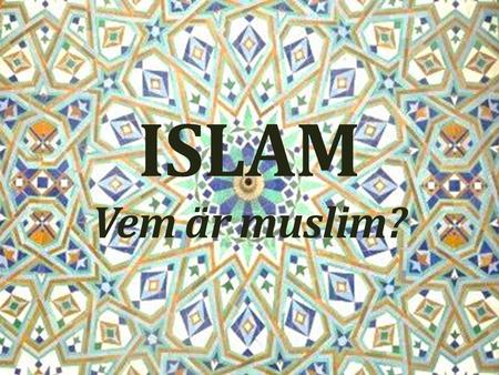 ISLAM Vem är muslim?.