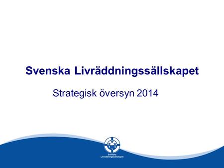 Svenska Livräddningssällskapet Strategisk översyn 2014.