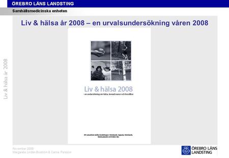 Formuläret Liv & hälsa år 2008 November 2008/ Margareta Lindén-Boström & Carina Persson Liv & hälsa år 2008 – en urvalsundersökning våren 2008.