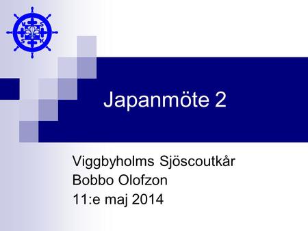 Japanmöte 2 Viggbyholms Sjöscoutkår Bobbo Olofzon 11:e maj 2014.