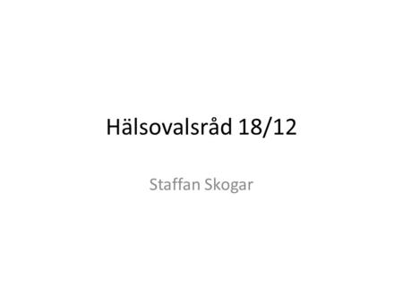 Hälsovalsråd 18/12 Staffan Skogar. Årsrapport 2013 Bemanning Cosmic- statistik Skillnader i länet, asyl.