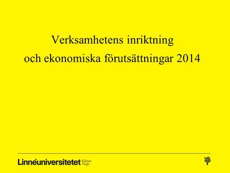 Verksamhetens inriktning och ekonomiska förutsättningar 2014.