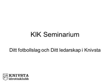 KIK Seminarium Ditt fotbollslag och Ditt ledarskap i Knivsta.