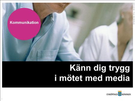 1 2015-02-06 Foto: IBL Bildbyrå Känn dig trygg i mötet med media Kommunikation.