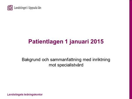 Landstingets ledningskontor Patientlagen 1 januari 2015 Bakgrund och sammanfattning med inriktning mot specialistvård.