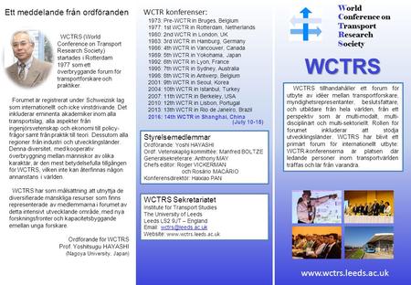 World Conference on Transport Research Society WCTRS WCTRS tillhandahåller ett forum för utbyte av idéer mellan transportforskare, myndighetsrepresentanter,