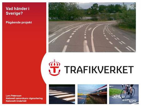 TMALL 0141 Presentation v 1.0 Vad händer i Sverige? Pågående projekt Lars Petersson Nationell samordnare vägmarkering Nationellt Underhåll.