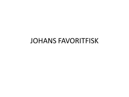 JOHANS FAVORITFISK.