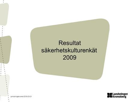 Landstingets kansli 2015-03-21 Resultat säkerhetskulturenkät 2009.