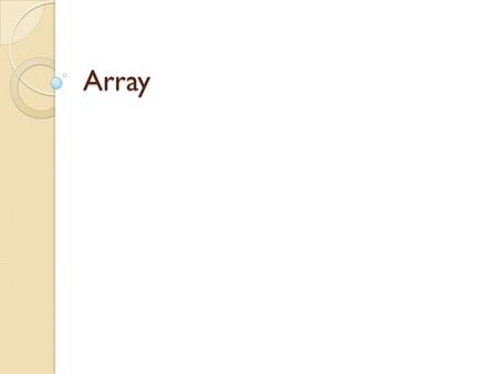 Array. Vad är en array? En variabel som kan innehålla flera värden ◦ $age[’Max’] = 17; ◦ $age[’Simon’] = 17; ◦ $age[’Teo’] = 16; ◦ $age[’Ehnborg’] = 16;