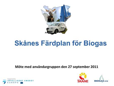 Skånes Färdplan för Biogas Möte med användargruppen den 27 september 2011.