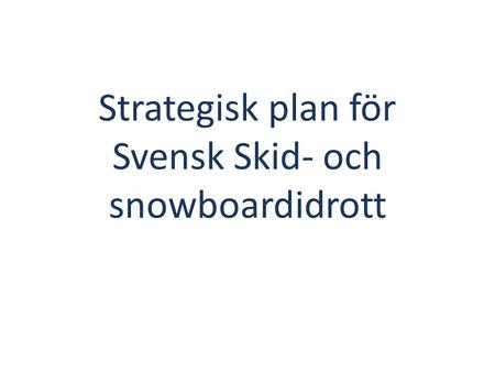 Strategisk plan för Svensk Skid- och snowboardidrott.