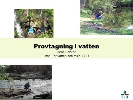 Provtagning i vatten Jens Fölster Inst. För vatten och miljö, SLU