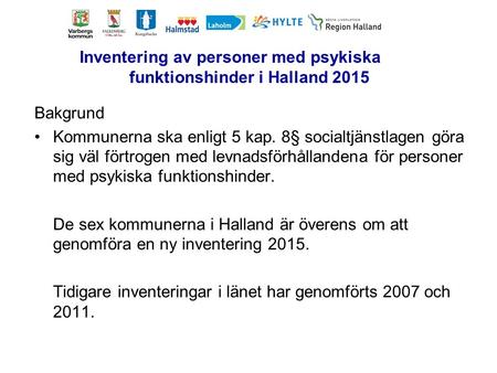 Inventering av personer med psykiska funktionshinder i Halland 2015 Bakgrund Kommunerna ska enligt 5 kap. 8§ socialtjänstlagen göra sig väl förtrogen med.