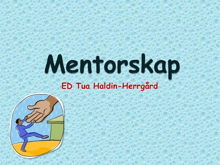 ED Tua Haldin-Herrgård. Handledning och stöd som en kunnig, erfaren person i seniorposition ger åt en yngre utvecklingsvillig och –duglig person som befinner.