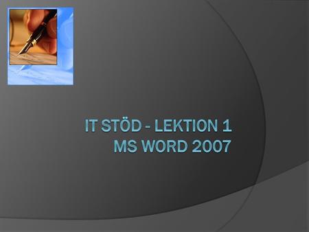 IT Stöd - Lektion 1 MS Word 2007