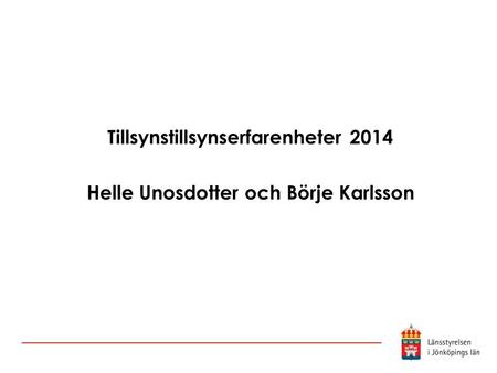 Tillsynstillsynserfarenheter 2014 Helle Unosdotter och Börje Karlsson