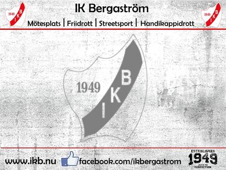 IK Bergaström Mötesplats | Friidrott | Streetsport | Handikappidrott www.ikb.nu facebook.com/ikbergastrom.