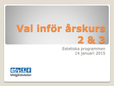 Val inför årskurs 2 & 3 Estetiska programmen 14 januari 2015.