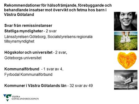 Svar från remissinstanser Statliga myndigheter - 2 svar Länsstyrelsen Göteborg, Socialstyrelsens regionala tillsynsmyndighet Högskolor och universitet.