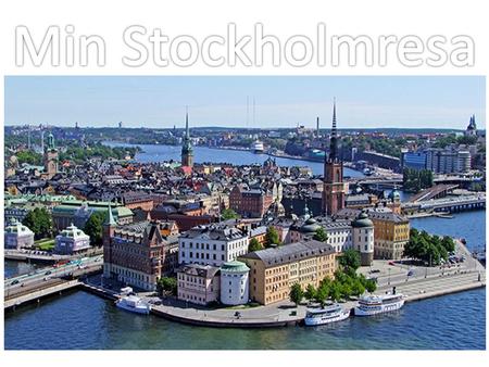 Min Stockholmresa ..