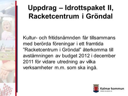 Uppdrag – Idrottspaket II, Racketcentrum i Gröndal Kultur- och fritidsnämnden får tillsammans med berörda föreningar i ett framtida ”Racketcentrum i Gröndal”