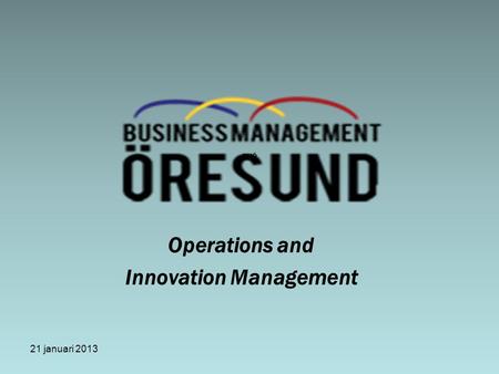 21 januari 2013 BMÖ Operations and Innovation Management.