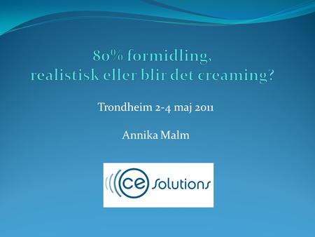 Trondheim 2-4 maj 2011 Annika Malm. Formidling kräver rätt förutsättningar Historiskt i Sverige Målstyrda resultat Väletablerade och evidensbaserade metoder.