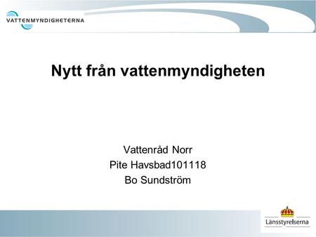 Nytt från vattenmyndigheten Vattenråd Norr Pite Havsbad101118 Bo Sundström.