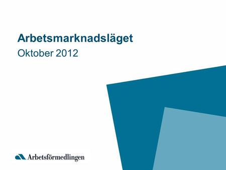 Oktober 2012 Arbetsmarknadsläget.