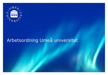 Arbetsordning Umeå universitet. Förv.UB Styrelse T/NMedHumSamUSE Inst. Centra Inst. Centra Inst. Centra Inst. Centra Internrevision Universitetsledning.