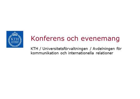 Konferens och evenemang KTH / Universitetsförvaltningen / Avdelningen för kommunikation och internationella relationer.