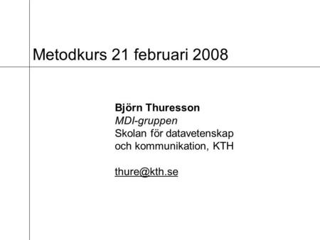 Metodkurs 21 februari 2008 Björn Thuresson MDI-gruppen