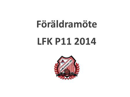 Föräldramöte LFK P11 2014.
