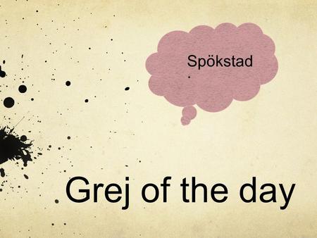 Spökstad. Grej of the day.