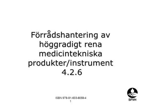Förrådshantering av höggradigt rena medicintekniska produkter/instrument 4.2.6 ISBN 978-91-633-8059-4 1.
