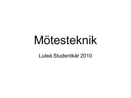 Mötesteknik Luleå Studentkår 2010.