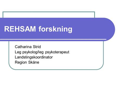 REHSAM forskning Catharina Strid Leg psykolog/leg psykoterapeut
