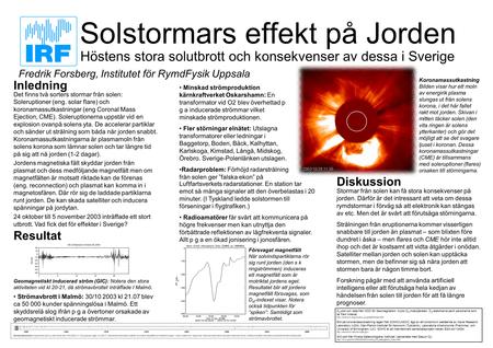 Solstormars effekt på Jorden Höstens stora solutbrott och konsekvenser av dessa i Sverige Inledning Det finns två sorters stormar från solen: Soleruptioner.