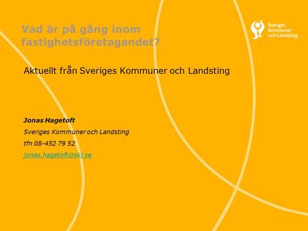 1 Svenska Kommunförbundet och Landstingsförbundet i samverkan Vad är på gång inom fastighetsföretagandet? Aktuellt från Sveriges Kommuner och Landsting.