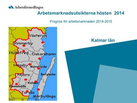 Kalmar län Arbetsmarknadsutsikterna hösten 2014 Prognos för arbetsmarknaden 2014-2015.