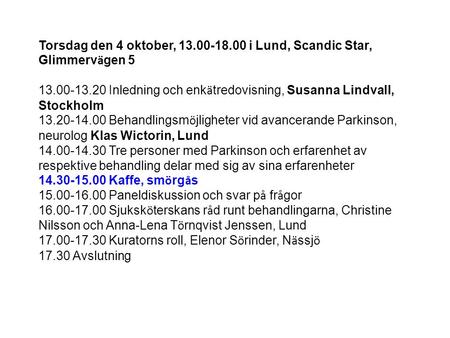 Torsdag den 4 oktober, 13.00-18.00 i Lund, Scandic Star, Glimmerv ä gen 5 13.00-13.20 Inledning och enk ä tredovisning, Susanna Lindvall, Stockholm 13.20-14.00.