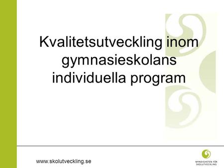 Www.skolutveckling.se Kvalitetsutveckling inom gymnasieskolans individuella program.