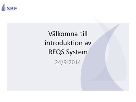 Välkomna till introduktion av REQS System 24/9-2014.