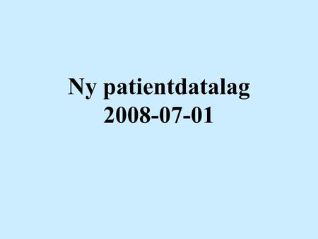Ny patientdatalag 2008-07-01. Patientdatalagen Region Skåne kommer med information SoS kommer med föreskrifter SoS ska ge ut en handbok.