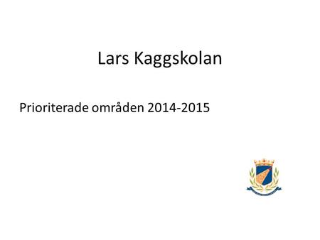 Lars Kaggskolan Prioriterade områden 2014-2015.