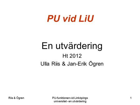 Riis & ÖgrenPU-funktionen vid Linköpings universitet - en utvärdering 1Riis & ÖgrenPU-funktionen vid Linköpings universitet - en utvärdering 1 PU vid LiU.