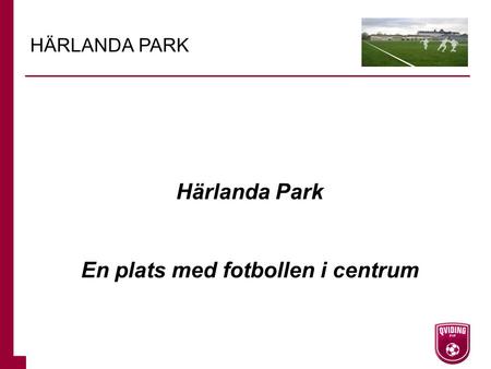 Härlanda Park En plats med fotbollen i centrum HÄRLANDA PARK.