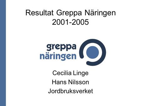 Resultat Greppa Näringen 2001-2005 Cecilia Linge Hans Nilsson Jordbruksverket.